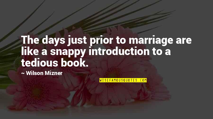 Tumua Tavana Quotes By Wilson Mizner: The days just prior to marriage are like