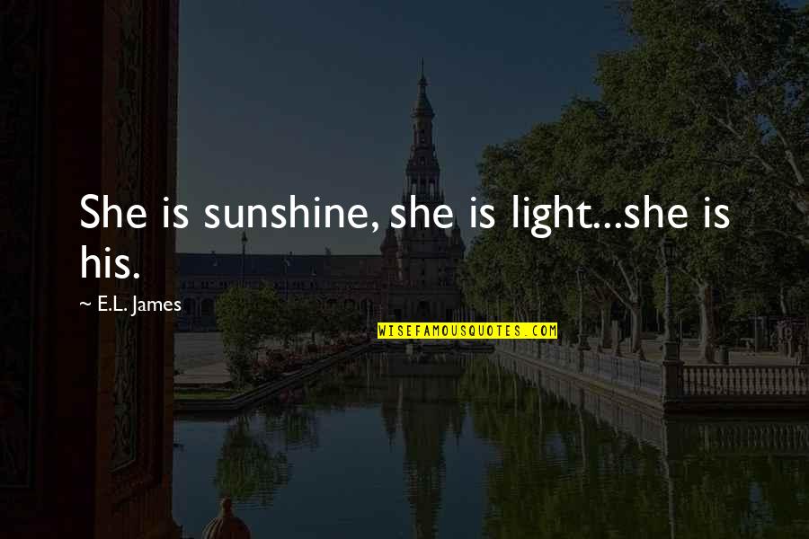 Tumua Tuinei Quotes By E.L. James: She is sunshine, she is light...she is his. Tumua Tuinei Quotes By E.L. James: She is sunshine, she is light...she is his.