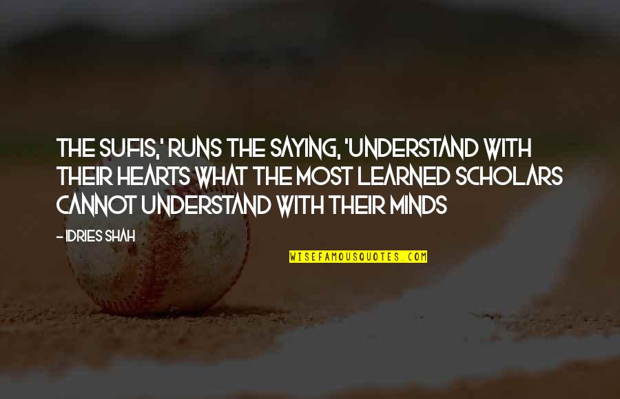 Tumulo De Jesus Quotes By Idries Shah: The Sufis,' runs the saying, 'understand with their Tumulo De Jesus Quotes By Idries Shah: The Sufis,' runs the saying, 'understand with their