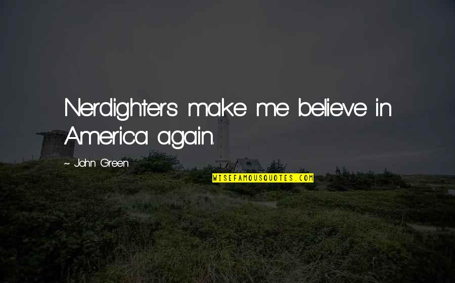 Tumulo De Jesus Quotes By John Green: Nerdighters make me believe in America again. Tumulo De Jesus Quotes By John Green: Nerdighters make me believe in America again.