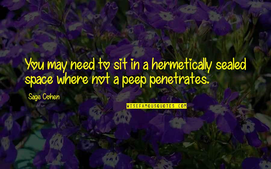 Tumulong Ka Quotes By Sage Cohen: You may need to sit in a hermetically