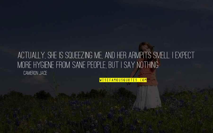 Tumulous Quotes By Cameron Jace: Actually, she is squeezing me, and her armpits