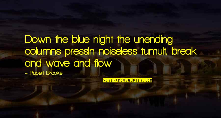 Tumult Quotes By Rupert Brooke: Down the blue night the unending columns pressIn