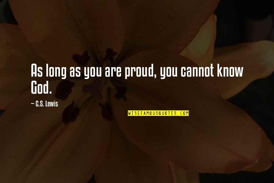Tumulte Cologne Quotes By C.S. Lewis: As long as you are proud, you cannot