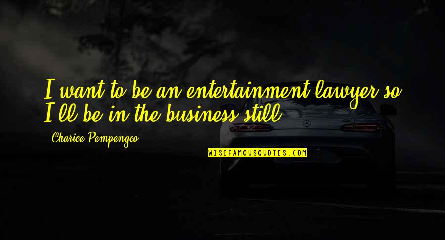 Tumulto Significado Quotes By Charice Pempengco: I want to be an entertainment lawyer so Tumulto Significado Quotes By Charice Pempengco: I want to be an entertainment lawyer so