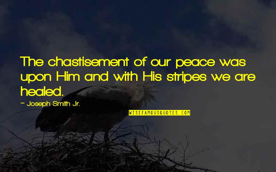 Tumulto Sinonimo Quotes By Joseph Smith Jr.: The chastisement of our peace was upon Him