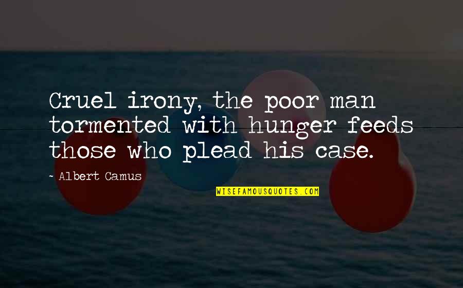Tumults Quotes By Albert Camus: Cruel irony, the poor man tormented with hunger