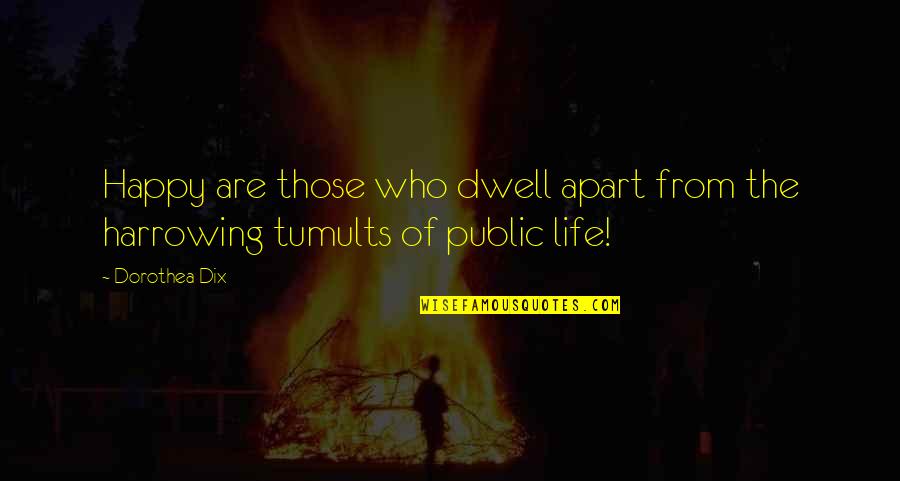 Tumults Quotes By Dorothea Dix: Happy are those who dwell apart from the