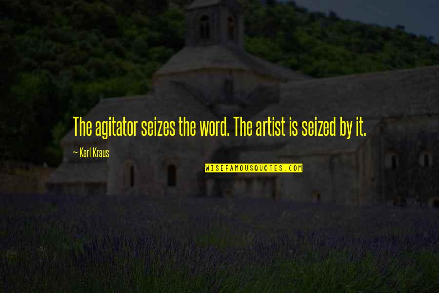 Tumults Quotes By Karl Kraus: The agitator seizes the word. The artist is