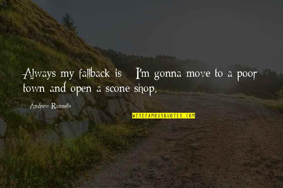 Tumultuating Quotes By Andrew Rannells: Always my fallback is - I'm gonna move