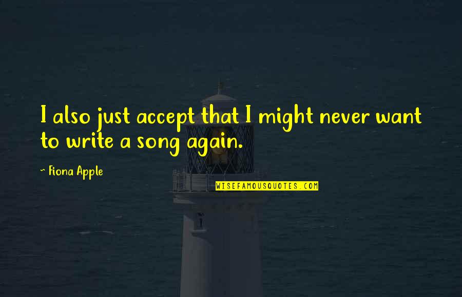 Tumultuating Quotes By Fiona Apple: I also just accept that I might never