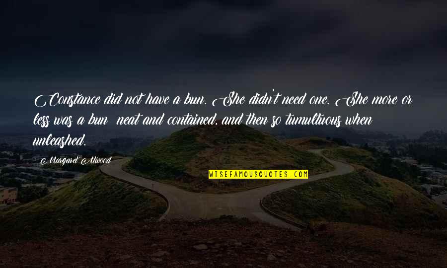 Tumultuous Quotes By Margaret Atwood: Constance did not have a bun. She didn't Tumultuous Quotes By Margaret Atwood: Constance did not have a bun. She didn't