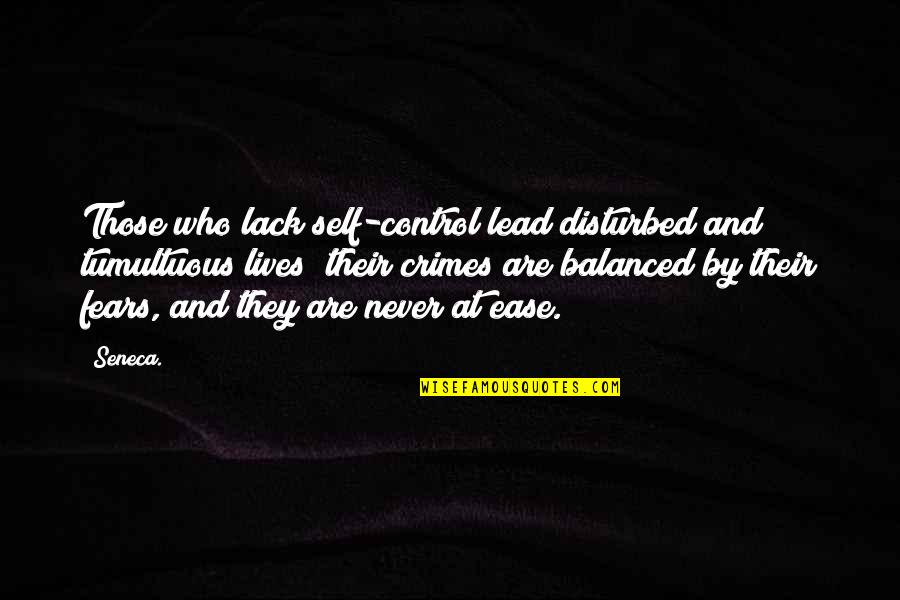 Tumultuous Quotes By Seneca.: Those who lack self-control lead disturbed and tumultuous