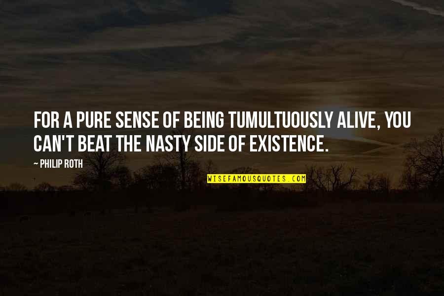 Tumultuously Quotes By Philip Roth: For a pure sense of being tumultuously alive,