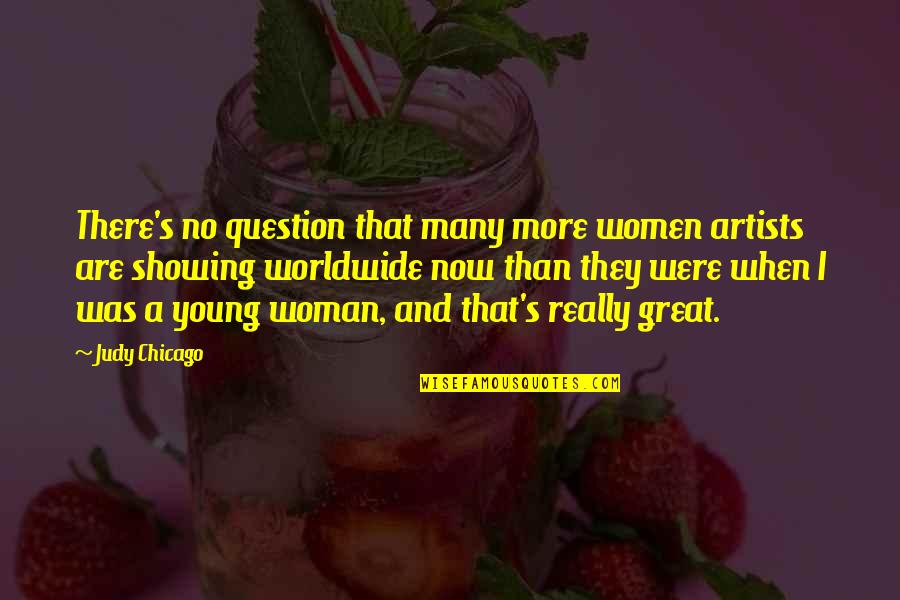 Tumultus 2 Quotes By Judy Chicago: There's no question that many more women artists Tumultus 2 Quotes By Judy Chicago: There's no question that many more women artists