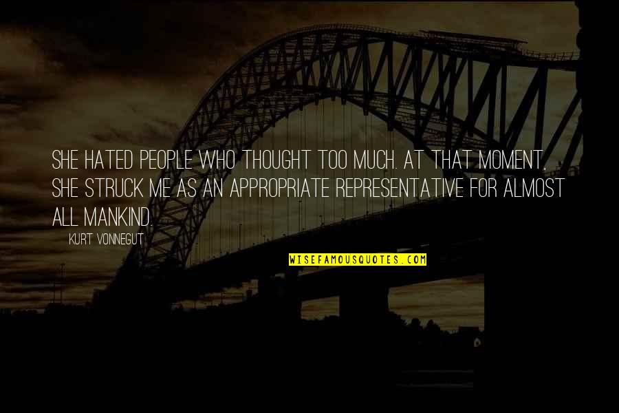 Tumultus I Quotes By Kurt Vonnegut: She hated people who thought too much. At Tumultus I Quotes By Kurt Vonnegut: She hated people who thought too much. At