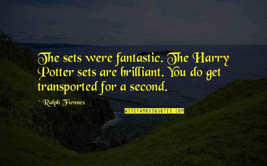 Tumunu Goster Quotes By Ralph Fiennes: The sets were fantastic. The Harry Potter sets Tumunu Goster Quotes By Ralph Fiennes: The sets were fantastic. The Harry Potter sets