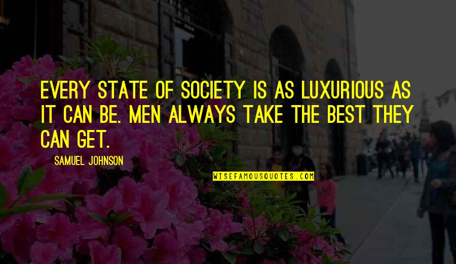 Tumurbaatar Enkhtungalag Quotes By Samuel Johnson: Every state of society is as luxurious as Tumurbaatar Enkhtungalag Quotes By Samuel Johnson: Every state of society is as luxurious as