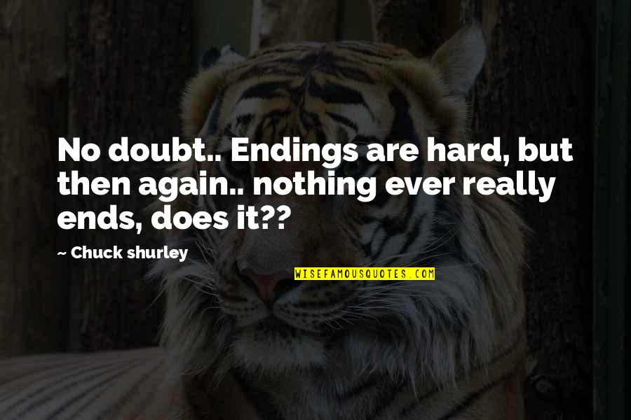 Tumutulong Drawing Quotes By Chuck Shurley: No doubt.. Endings are hard, but then again..