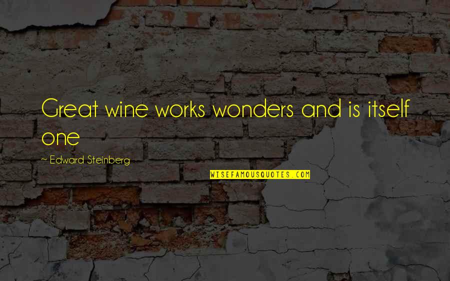 Tumutulong Drawing Quotes By Edward Steinberg: Great wine works wonders and is itself one Tumutulong Drawing Quotes By Edward Steinberg: Great wine works wonders and is itself one