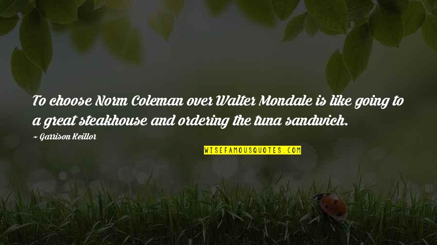 Tuna Quotes By Garrison Keillor: To choose Norm Coleman over Walter Mondale is