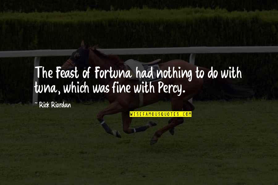 Tuna Quotes By Rick Riordan: The Feast of Fortuna had nothing to do