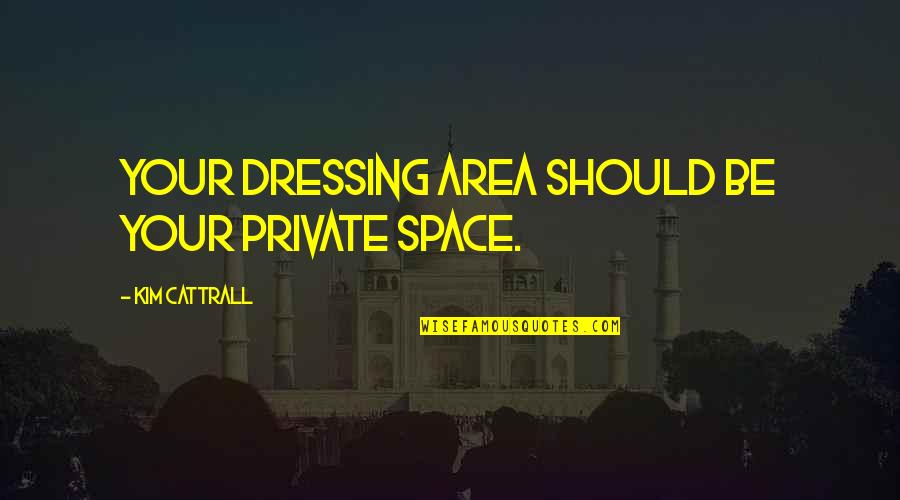 Tunable White Quotes By Kim Cattrall: Your dressing area should be your private space. Tunable White Quotes By Kim Cattrall: Your dressing area should be your private space.