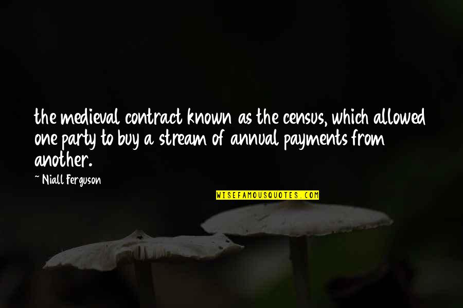 Tunay Kang Kaibigan Quotes By Niall Ferguson: the medieval contract known as the census, which