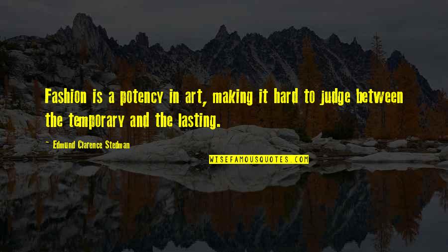 Tunay Na Babae Quotes By Edmund Clarence Stedman: Fashion is a potency in art, making it Tunay Na Babae Quotes By Edmund Clarence Stedman: Fashion is a potency in art, making it