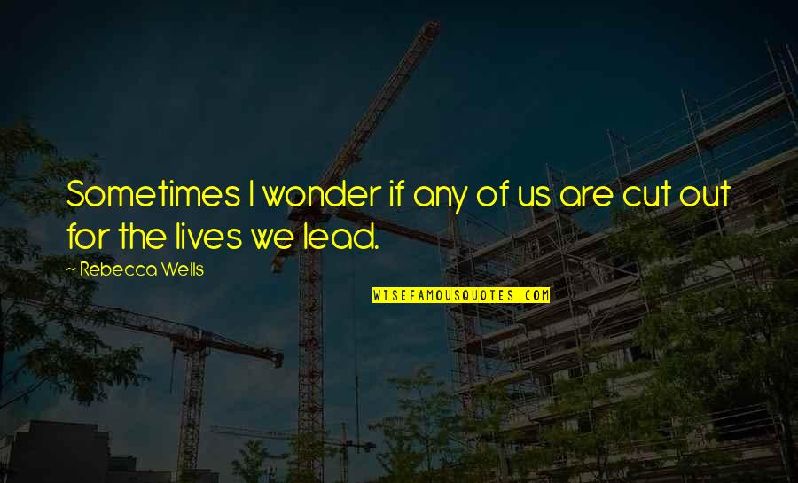 Tunay Na Barkada Quotes By Rebecca Wells: Sometimes I wonder if any of us are