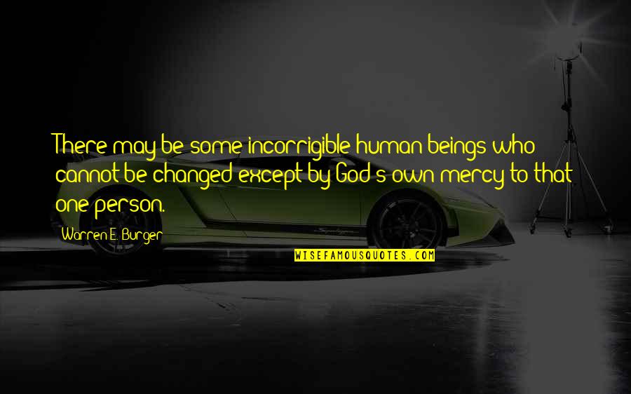 Tunay Na Barkada Quotes By Warren E. Burger: There may be some incorrigible human beings who Tunay Na Barkada Quotes By Warren E. Burger: There may be some incorrigible human beings who