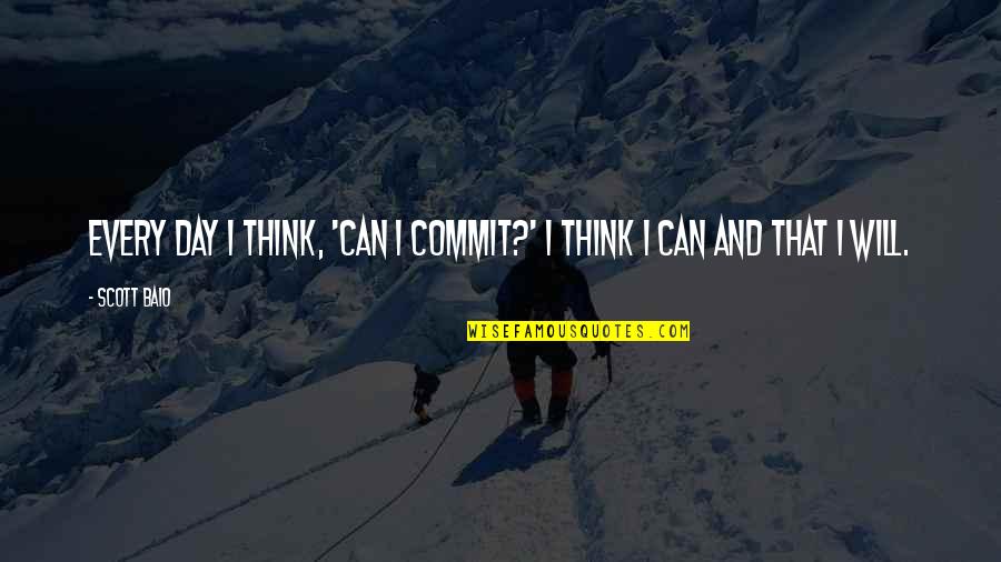 Tunay Na Estudyante Quotes By Scott Baio: Every day I think, 'Can I commit?' I