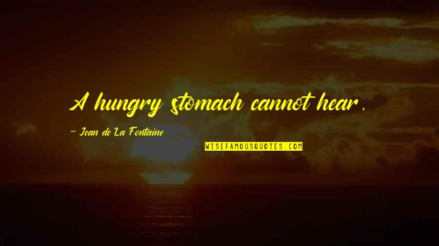 Tunay Na Mahal Quotes By Jean De La Fontaine: A hungry stomach cannot hear.