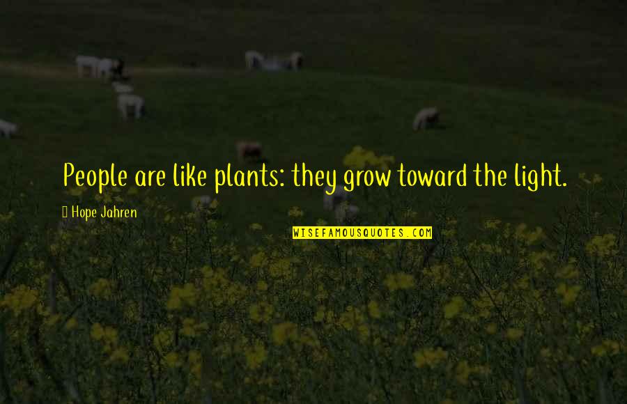 Tunay Na Nagmamahal Quotes By Hope Jahren: People are like plants: they grow toward the