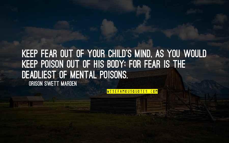 Tunay Quotes By Orison Swett Marden: Keep fear out of your child's mind, as