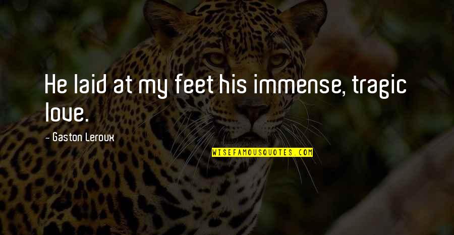 Tunche Quotes By Gaston Leroux: He laid at my feet his immense, tragic