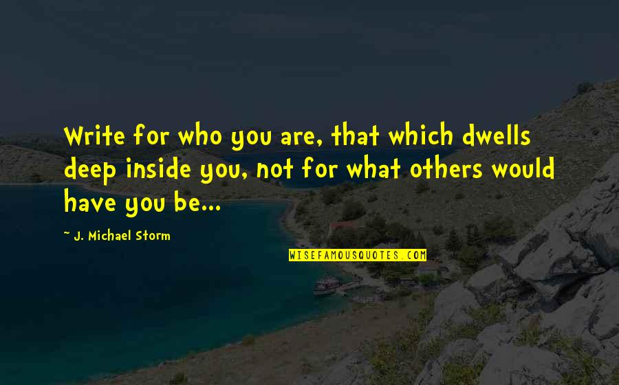 Tun'd Quotes By J. Michael Storm: Write for who you are, that which dwells