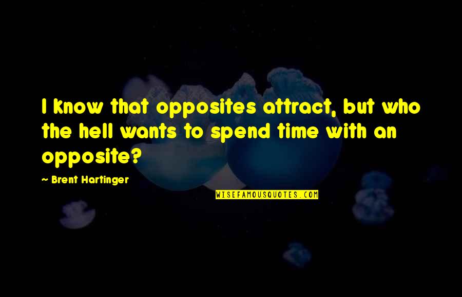 Tunday Akintan Quotes By Brent Hartinger: I know that opposites attract, but who the Tunday Akintan Quotes By Brent Hartinger: I know that opposites attract, but who the