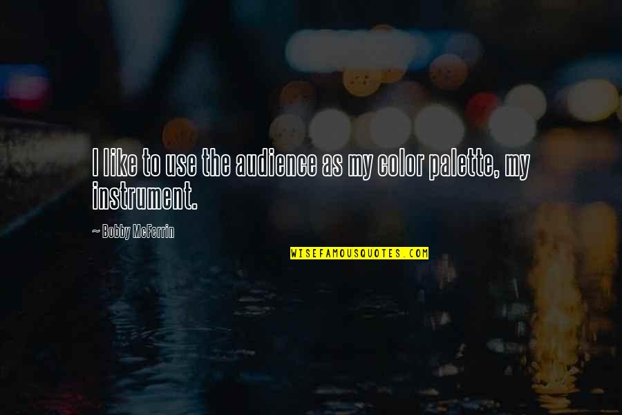 Tunde Quotes By Bobby McFerrin: I like to use the audience as my Tunde Quotes By Bobby McFerrin: I like to use the audience as my