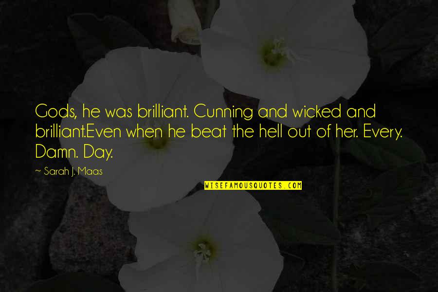 Tunde Quotes By Sarah J. Maas: Gods, he was brilliant. Cunning and wicked and Tunde Quotes By Sarah J. Maas: Gods, he was brilliant. Cunning and wicked and