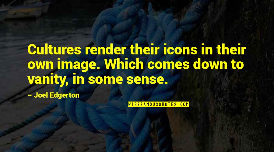 Tundish Board Quotes By Joel Edgerton: Cultures render their icons in their own image. Tundish Board Quotes By Joel Edgerton: Cultures render their icons in their own image.