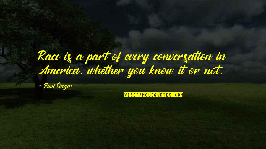 Tundish Flux Quotes By Paul Singer: Race is a part of every conversation in