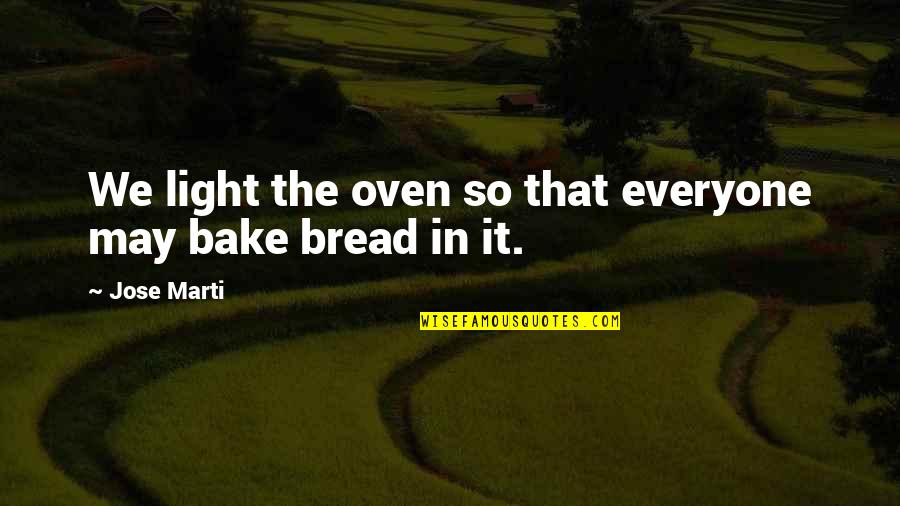 Tundra Biome Quotes By Jose Marti: We light the oven so that everyone may