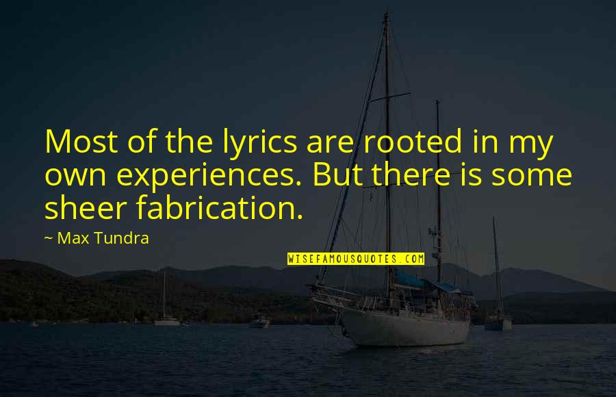 Tundra's Quotes By Max Tundra: Most of the lyrics are rooted in my