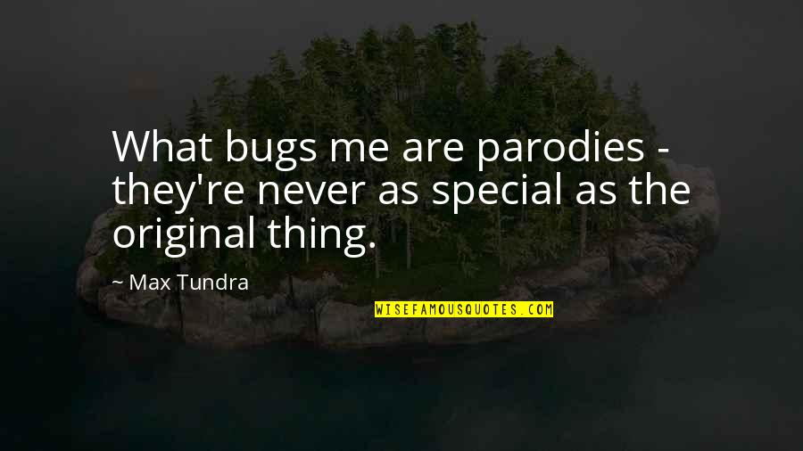 Tundra's Quotes By Max Tundra: What bugs me are parodies - they're never