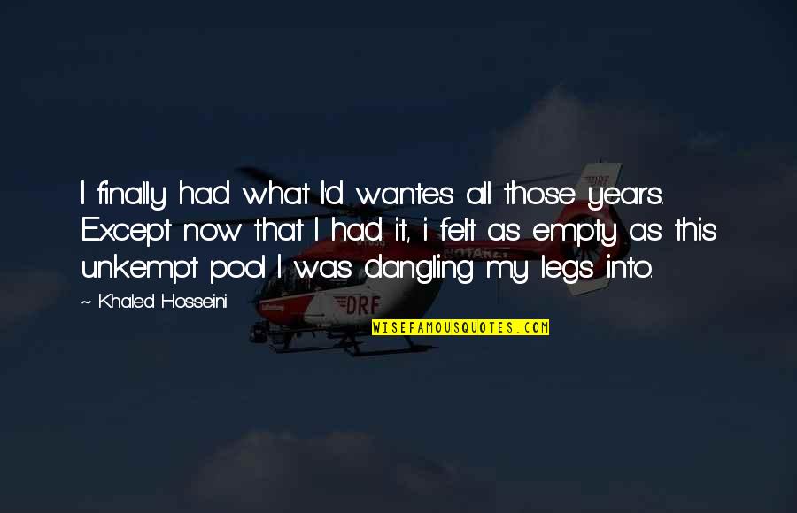 Tundukkan Plaboy Quotes By Khaled Hosseini: I finally had what I'd wantes all those Tundukkan Plaboy Quotes By Khaled Hosseini: I finally had what I'd wantes all those