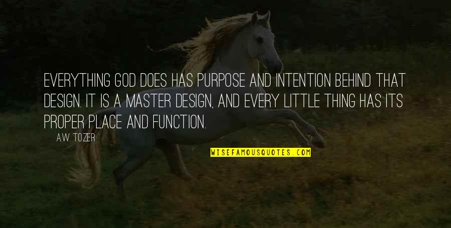 Tune In For Love Movie Quotes By A.W. Tozer: Everything God does has purpose and intention behind