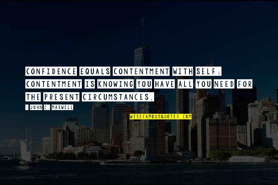 Tune In Turn On Drop Out Quotes By John C. Maxwell: Confidence equals contentment with self; contentment is knowing Tune In Turn On Drop Out Quotes By John C. Maxwell: Confidence equals contentment with self; contentment is knowing