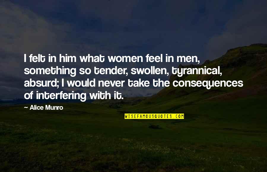 Tune Mere Jana Kabhi Nahi Jaana Quotes By Alice Munro: I felt in him what women feel in