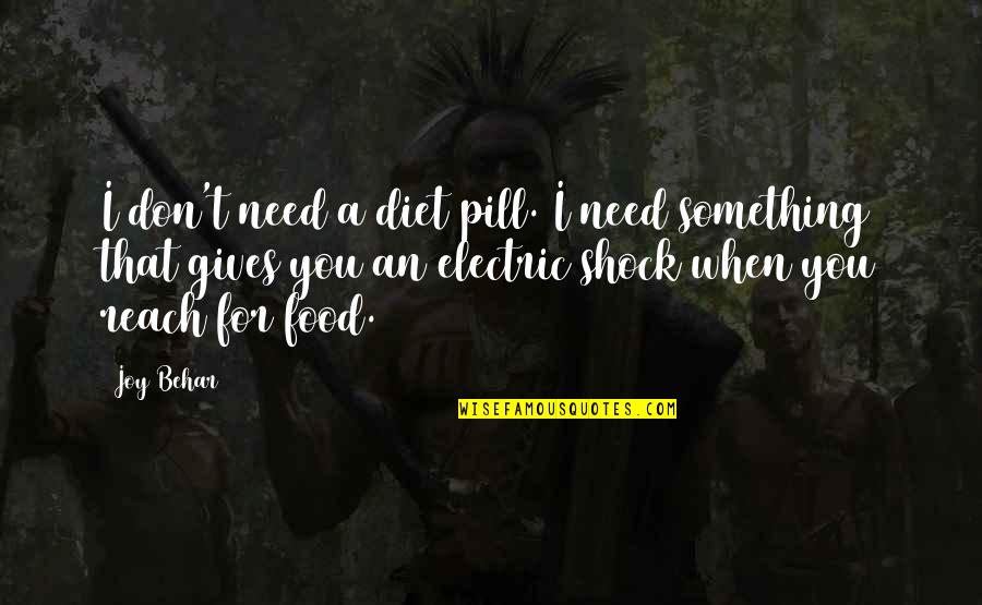 Tune Mere Jana Kabhi Nahi Jana Quotes By Joy Behar: I don't need a diet pill. I need Tune Mere Jana Kabhi Nahi Jana Quotes By Joy Behar: I don't need a diet pill. I need
